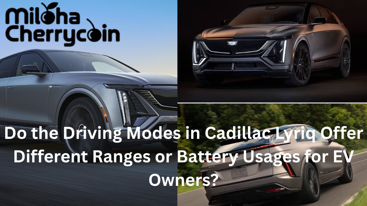 Do the Driving Modes in Cadillac Lyriq Offer Different Ranges or Battery Usages